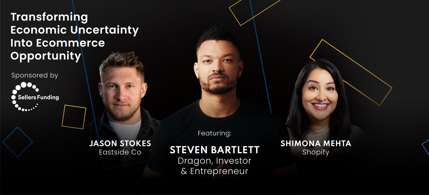 Steven Bartlett: Transforming Economic Uncertainty Into Ecommerce Opportunity